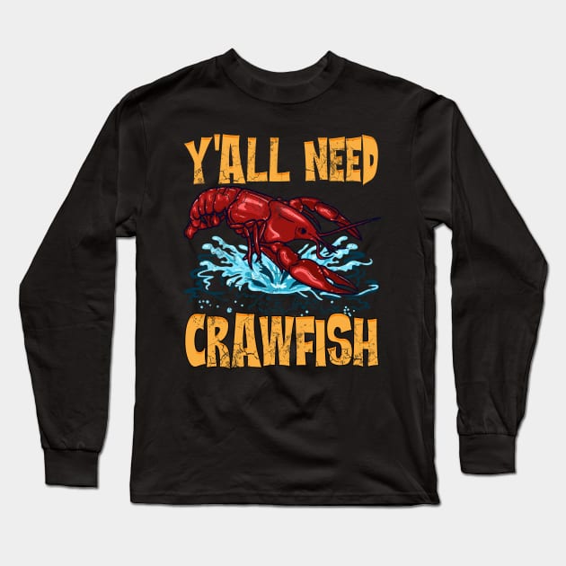 Y'all Need Crawfish Long Sleeve T-Shirt by E